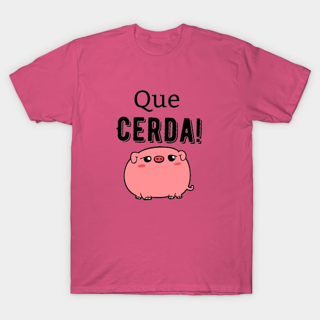 Que Cerda! (What a Pig!) T-Shirt by pvpfromnj